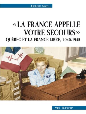 cover image of La France appelle votre secours--Québec et la France libre, 1940-1945